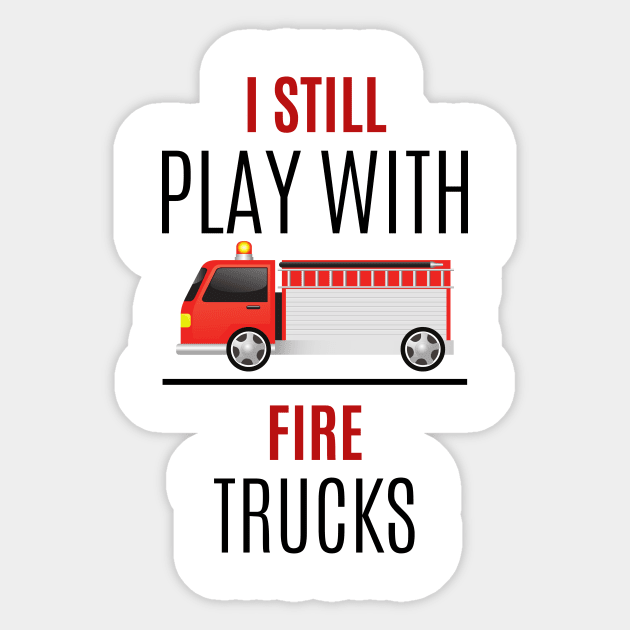 I still play with Fire Trucks black and red text design with Fire Truck Graphic Sticker by BlueLightDesign